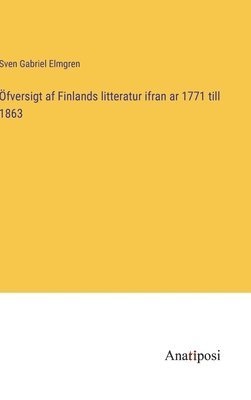 Sven Gabriel Elmgren - Öfversigt af Finlands litteratur ifran ar 1771 till 1863, Inbunden