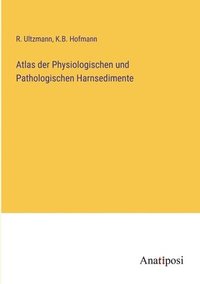 bokomslag Atlas der Physiologischen und Pathologischen Harnsedimente