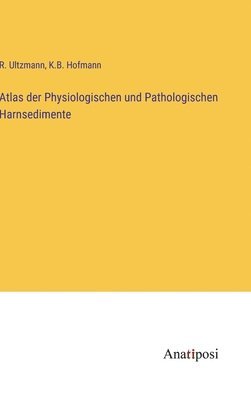 bokomslag Atlas der Physiologischen und Pathologischen Harnsedimente