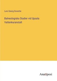 bokomslag Balneologiska Studier vid Upsala Vattenkuranstalt