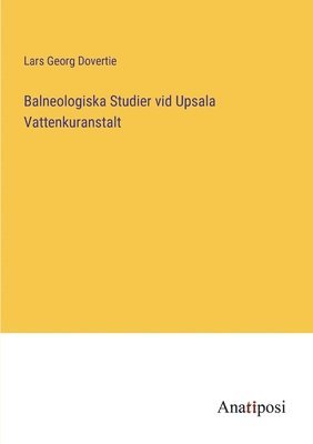 Lars Georg Dovertie - Balneologiska Studier vid Upsala Vattenkuranstalt, Häftad