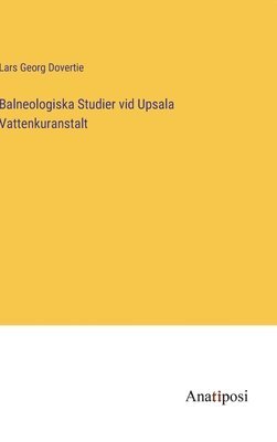 Lars Georg Dovertie - Balneologiska Studier vid Upsala Vattenkuranstalt, Inbunden