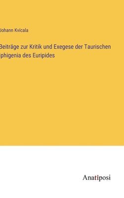 Beitrge zur Kritik und Exegese der Taurischen Iphigenia des Euripides 1