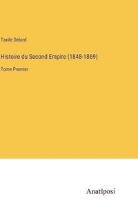 bokomslag Histoire du Second Empire (1848-1869)