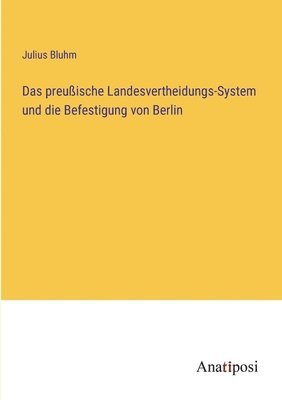 bokomslag Das preussische Landesvertheidungs-System und die Befestigung von Berlin