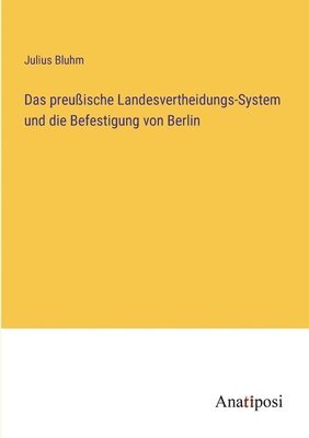 bokomslag preußische Landesvertheidungs-System und die Befestigung von Berlin