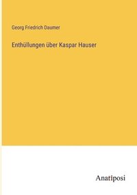bokomslag Enthullungen uber Kaspar Hauser