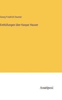 bokomslag Enthllungen ber Kaspar Hauser