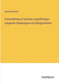bokomslag Framställning af Svenska Lagstiftningen angaende Statsreligion och Religionsfrihet