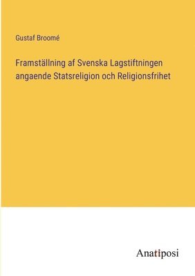 Gustaf Broomé - Framställning af Svenska Lagstiftningen angaende Statsreligion och Religionsfrihet, Häftad
