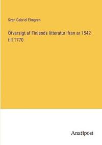 bokomslag OEfversigt af Finlands litteratur ifran ar 1542 till 1770