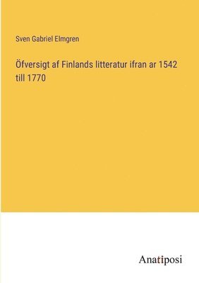 Sven Gabriel Elmgren - Öfversigt af Finlands litteratur ifran ar 1542 till 1770, Häftad