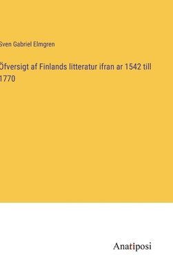 Sven Gabriel Elmgren - Öfversigt af Finlands litteratur ifran ar 1542 till 1770, Inbunden