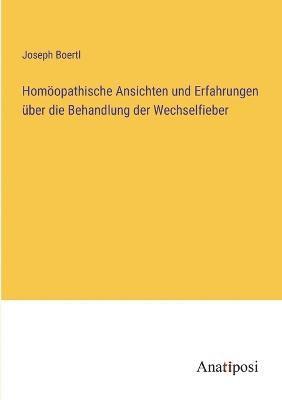 bokomslag Homoeopathische Ansichten und Erfahrungen uber die Behandlung der Wechselfieber