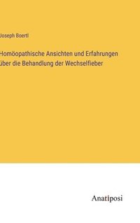 bokomslag Homoeopathische Ansichten und Erfahrungen uber die Behandlung der Wechselfieber