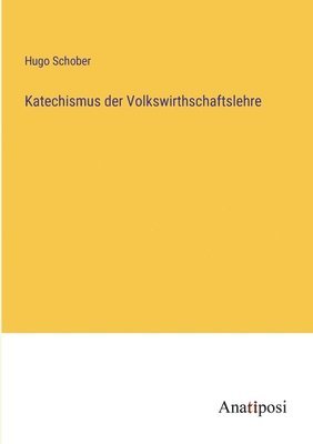 bokomslag Katechismus der Volkswirthschaftslehre