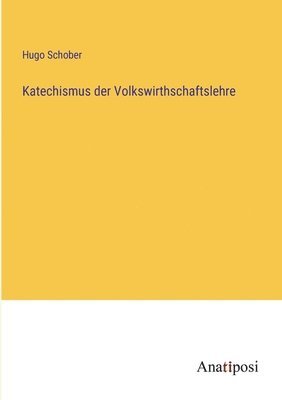 Hugo Schober - Katechismus der Volkswirthschaftslehre, Häftad
