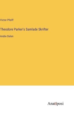 Theodore Parker's Samlade Skrifter 1