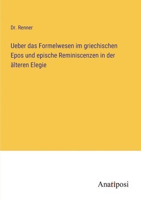 bokomslag Ueber das Formelwesen im griechischen Epos und epische Reminiscenzen in der älteren Elegie