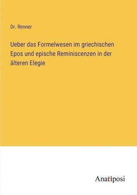 bokomslag Ueber das Formelwesen im griechischen Epos und epische Reminiscenzen in der alteren Elegie