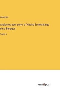 bokomslag Analectes pour servir a l'Hitoire Ecclésiatique de la Belgique