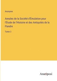bokomslag Annales de la Societe d'Emulation pour l'Etude de l'Histoire et des Antiquites de la Flandre