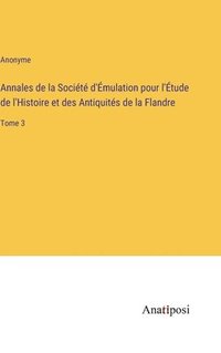 bokomslag Annales de la Socit d'mulation pour l'tude de l'Histoire et des Antiquits de la Flandre