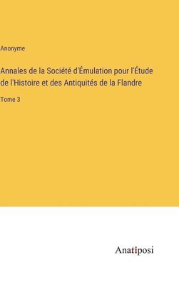 Annales de la Socit d'mulation pour l'tude de l'Histoire et des Antiquits de la Flandre 1