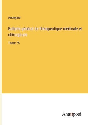 Bulletin general de therapeutique medicale et chirurgicale 1