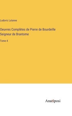 Oeuvres Complètes de Pierre de Bourdeille Seigneur de Brantome