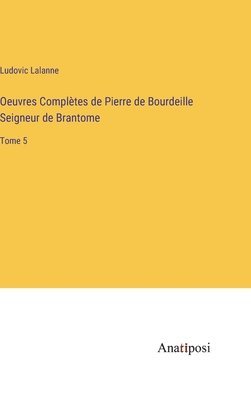 bokomslag Oeuvres Complètes de Pierre de Bourdeille Seigneur de Brantome