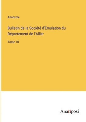 Bulletin de la Societe d'Emulation du Departement de l'Allier 1