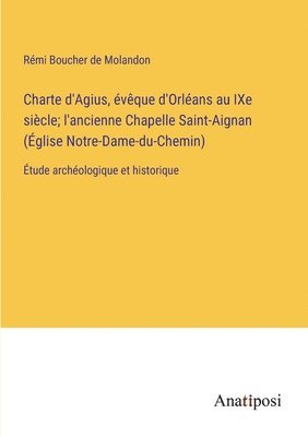bokomslag Charte d'Agius, évêque d'Orléans au IXe siècle; l'ancienne Chapelle Saint-Aignan (Église Notre-Dame-du-Chemin)
