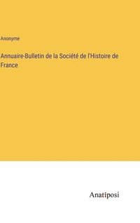 bokomslag Annuaire-Bulletin de la Socit de l'Histoire de France