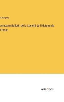 bokomslag Annuaire-Bulletin de la Socit de l'Histoire de France