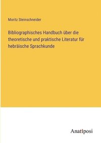 bokomslag Bibliographisches Handbuch uber die theoretische und praktische Literatur fur hebraische Sprachkunde