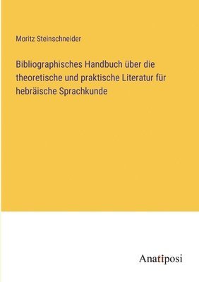 bokomslag Bibliographisches Handbuch über die theoretische und praktische Literatur für hebräische Sprachkunde
