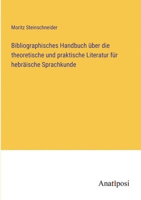 Bibliographisches Handbuch uber die theoretische und praktische Literatur fur hebraische Sprachkunde 1