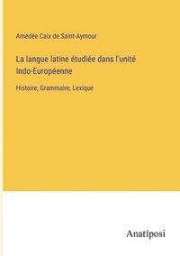bokomslag La langue latine etudiee dans l'unite Indo-Europeenne