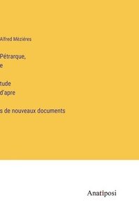 bokomslag Ptrarque, e&#769;tude d'apre&#768;s de nouveaux documents