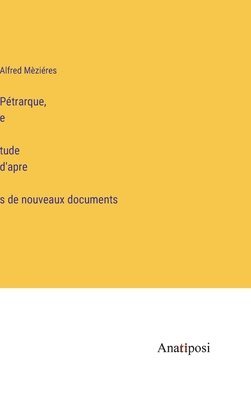 bokomslag Ptrarque, e&#769;tude d'apre&#768;s de nouveaux documents