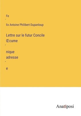 bokomslag Lettre sur le futur Concile OEcume?nique adresse?e