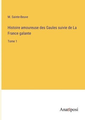 Histoire amoureuse des Gaules suivie de La France galante 1