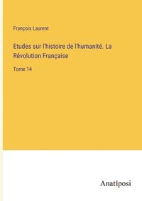 bokomslag Etudes sur l'histoire de l'humanite. La Revolution Francaise