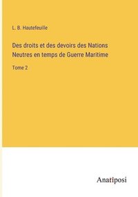 bokomslag Des droits et des devoirs des Nations Neutres en temps de Guerre Maritime