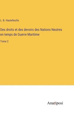 bokomslag Des droits et des devoirs des Nations Neutres en temps de Guerre Maritime