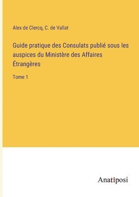 bokomslag Guide pratique des Consulats publié sous les auspices du Ministère des Affaires Étrangères