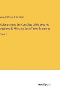 bokomslag Guide pratique des Consulats publi sous les auspices du Ministre des Affaires trangres
