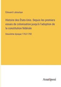 bokomslag Histoire des États-Unis. Depuis les premiers essais de colonisation jusqu'à l'adoption de la constitution fédérale