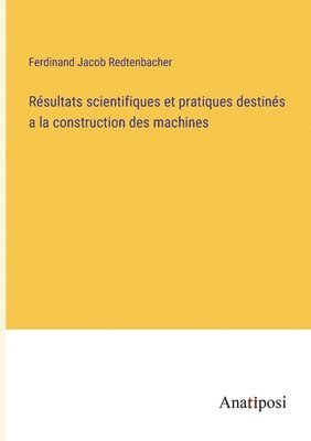 Resultats scientifiques et pratiques destines a la construction des machines 1